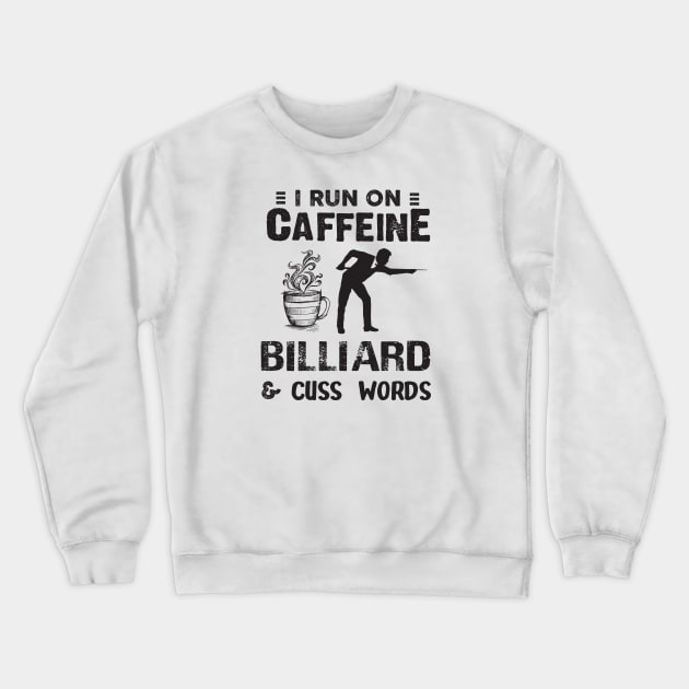 I Run On Caffeine Billiard And Cuss Words Crewneck Sweatshirt by Thai Quang